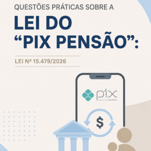 Questões Práticas sobre a Lei do “Pix Pensão”: Lei nº 15.479/2026