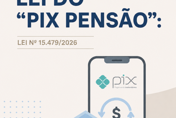 Questões Práticas sobre a Lei do “Pix Pensão”: Lei nº 15.479/2026